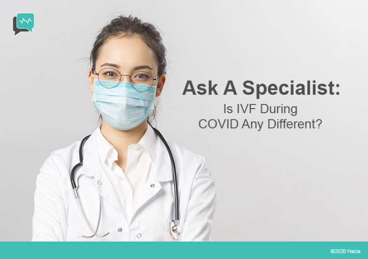Ask A Specialist: Is IVF During COVID Any Different?