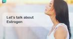 Let’s talk about Estrogen